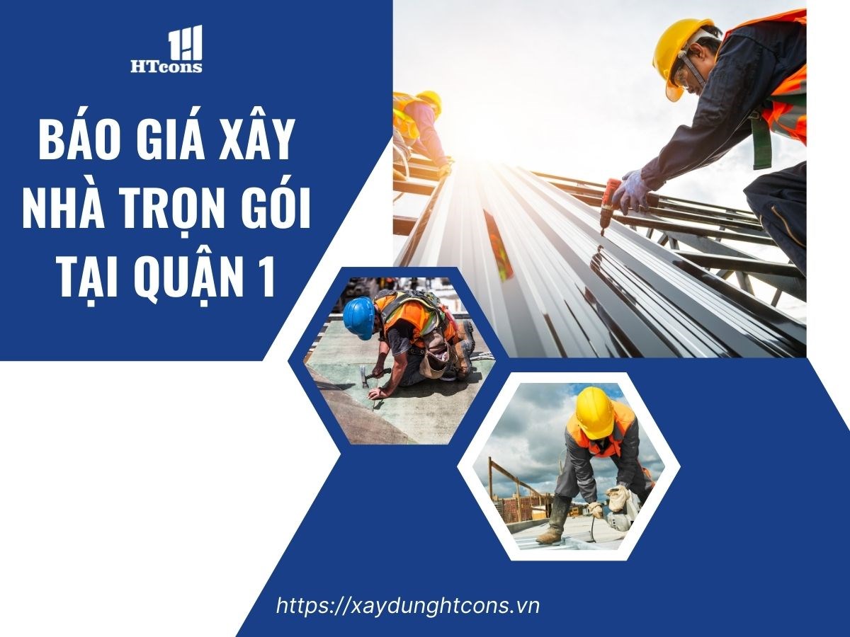 Báo giá xây nhà trọn gói tại Quận 1 HCM năm 2024