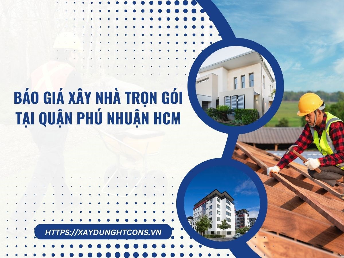 Báo giá xây nhà trọn gói tại quận Phú Nhuận HCM năm 2024