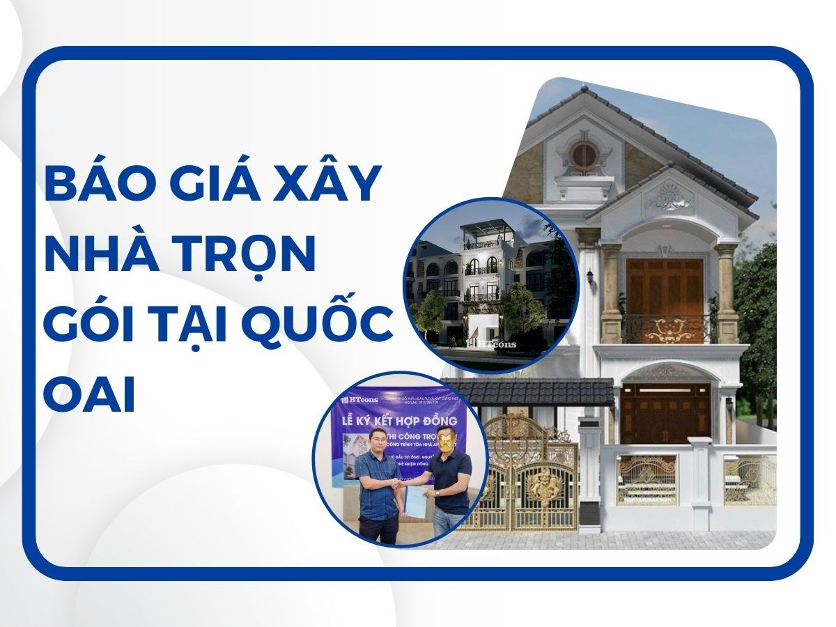 Báo giá xây nhà trọn gói tại Quốc Oai năm 2024