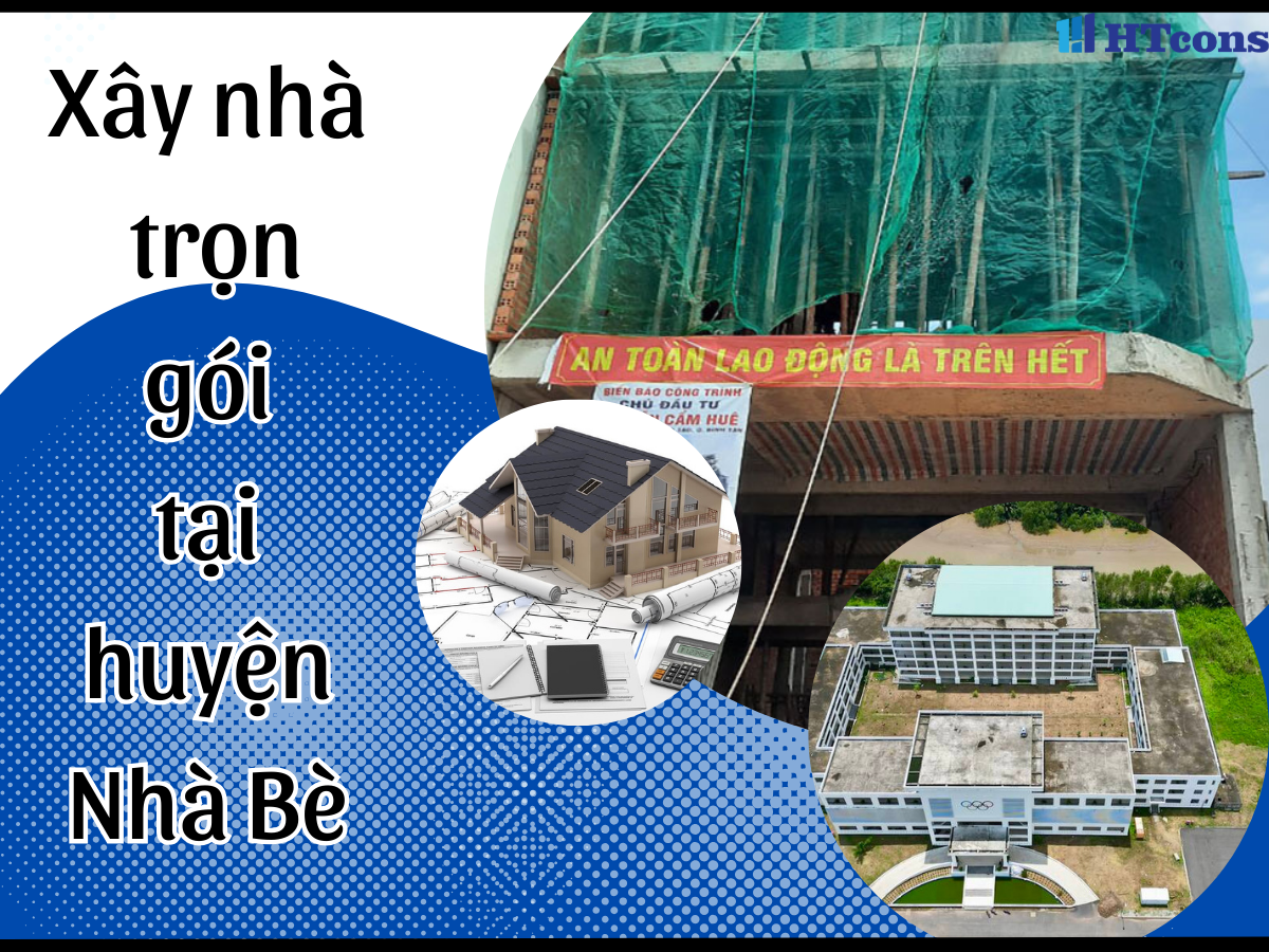 Báo giá xây nhà trọn gói tại Huyện Nhà Bè HCM mới nhất năm 2024