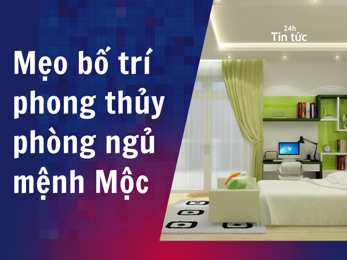 Mẹo bố trí phong thủy phòng ngủ mệnh Mộc