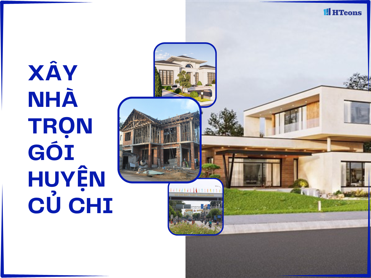 Báo giá xây nhà trọn gói huyện Củ Chi mới nhất 2024