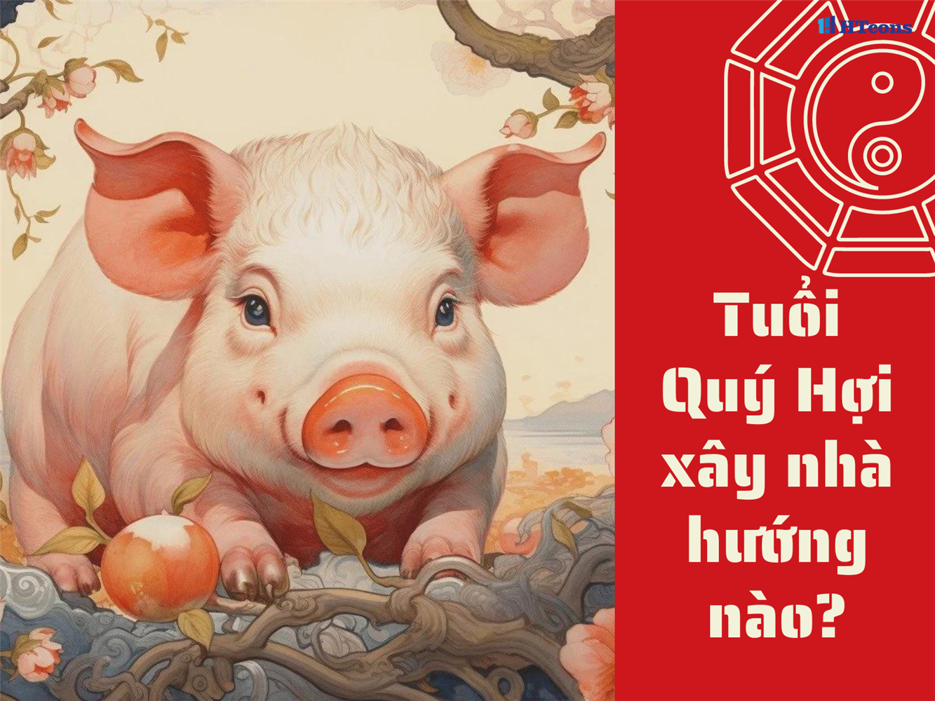 Tuổi Quý Hợi xây nhà hướng nào đúng phong thủy?