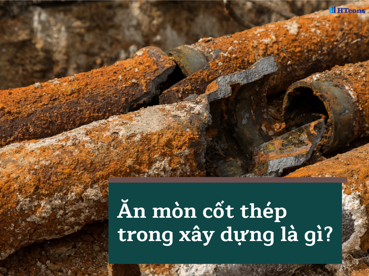 Ăn mòn cốt thép trong xây dựng - nguyên nhân và giải pháp