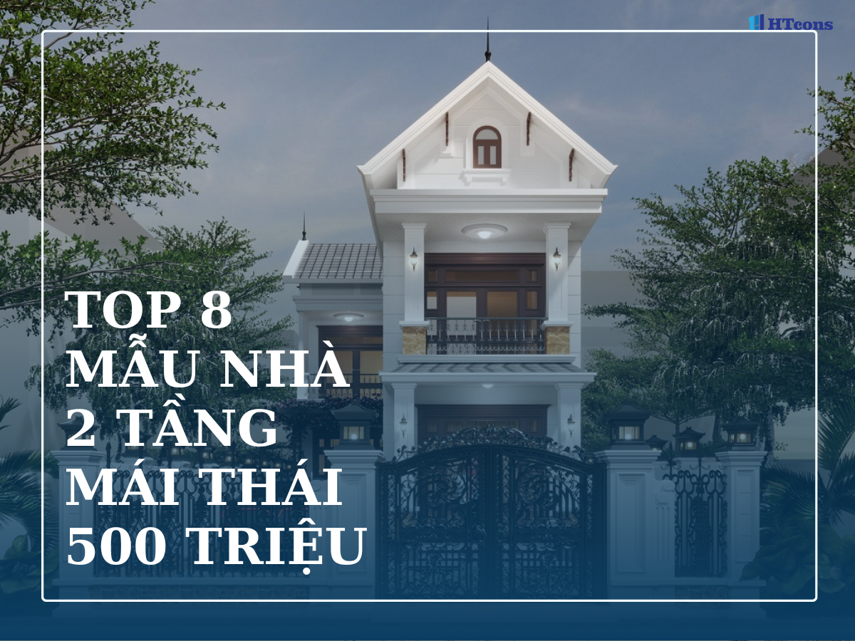 Top 8 mẫu nhà 2 tầng mái thái 500 triệu hot nhất năm 2024