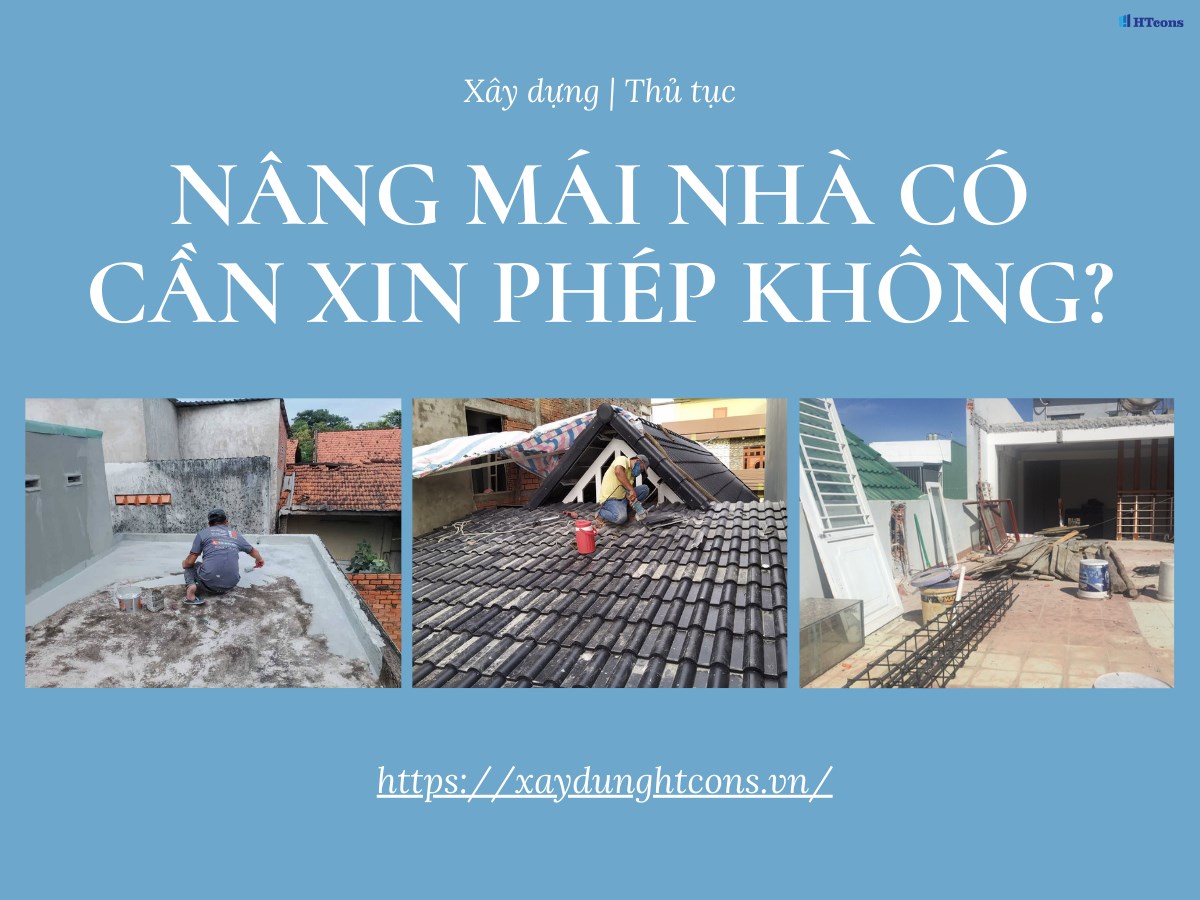 Nâng mái nhà có cần xin phép không? Thủ tục cần thiết?
