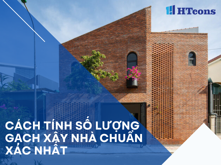 Cách tính số lượng gạch xây nhà chuẩn xác nhất