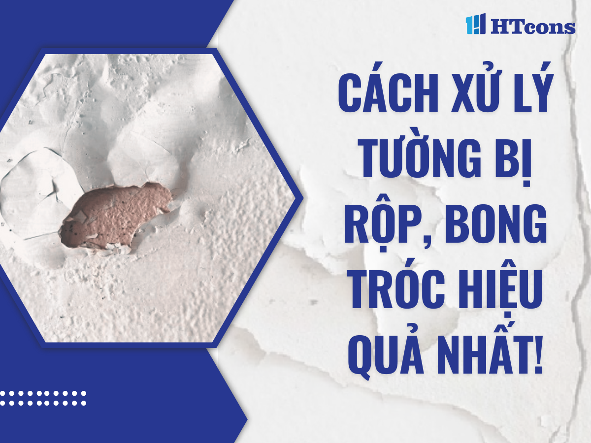 CÁCH XỬ LÝ TƯỜNG BỊ RỘP, BONG TRÓC HIỆU QUẢ NHẤT!