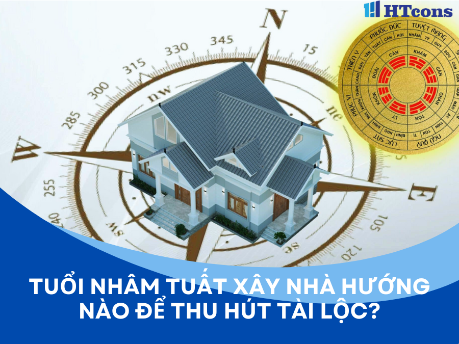 TUỔI NHÂM TUẤT XÂY NHÀ HƯỚNG NÀO ĐỂ THU HÚT TÀI LỘC 