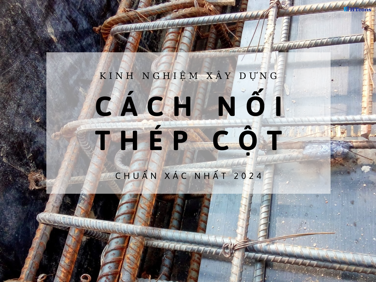 Hướng dẫn cách nối thép cột chi tiết nhất 2025