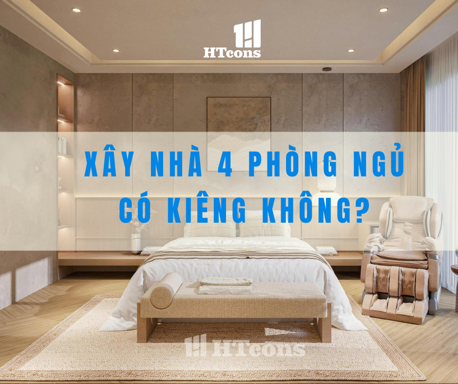 XÂY NHÀ 4 PHÒNG NGỦ CÓ KIÊNG KHÔNG VÀ NHỮNG LƯU Ý CẦN BIẾT!