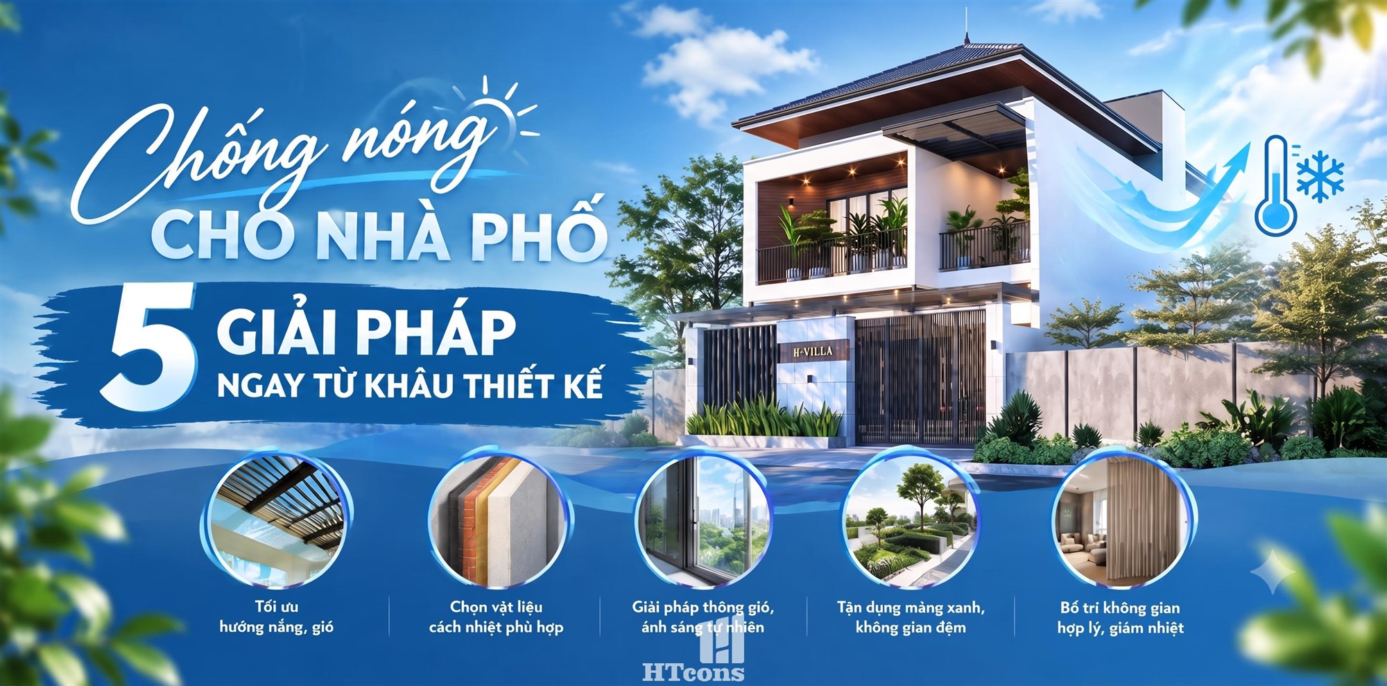 CHỐNG NÓNG CHO NHÀ PHỐ: 5 GIẢI PHÁP NÊN TÍNH NGAY TỪ KHÂU THIẾT KẾ