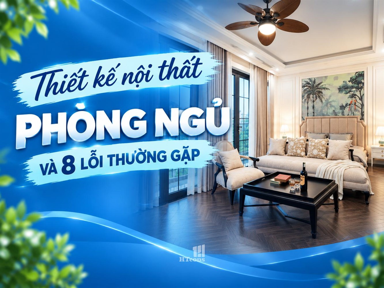 THIẾT KẾ NỘI THẤT PHÒNG NGỦ: 8 LỖI KHIẾN CĂN PHÒNG ĐẸP NHƯNG Ở KHÔNG THOẢI MÁI