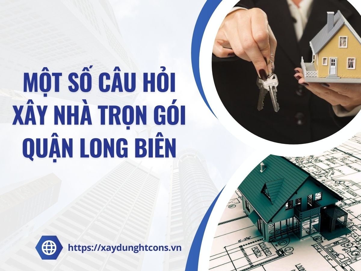 một số câu hỏi về xây nhà trọn gói tại quận long biên