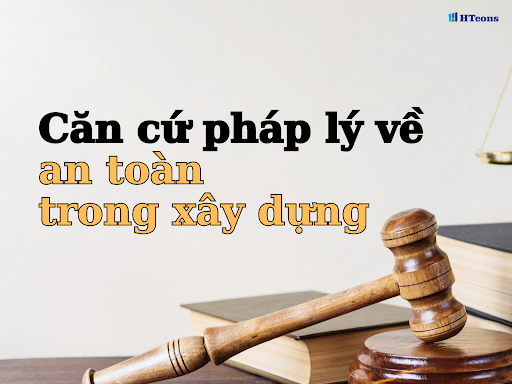 Căn cứ pháp lý về an toàn trong xây dựng