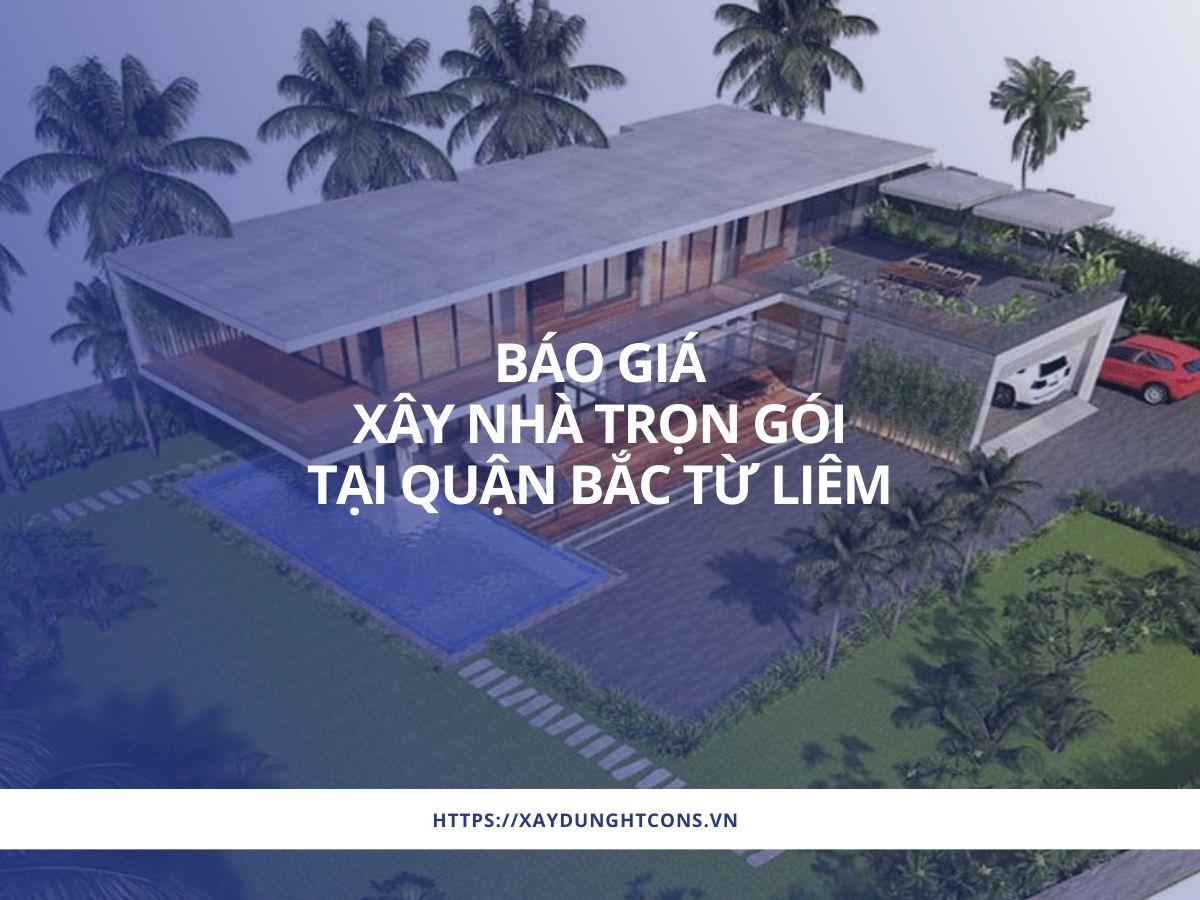 báo giá xây nhà trọn gói tại quận bắc từ liêm