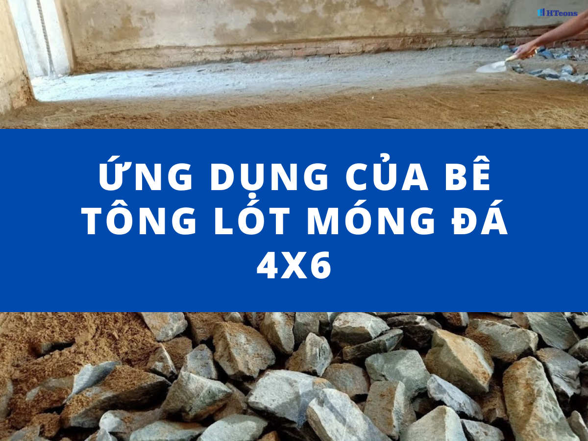 Ứng dụng của bê tông lót móng đá 4x6