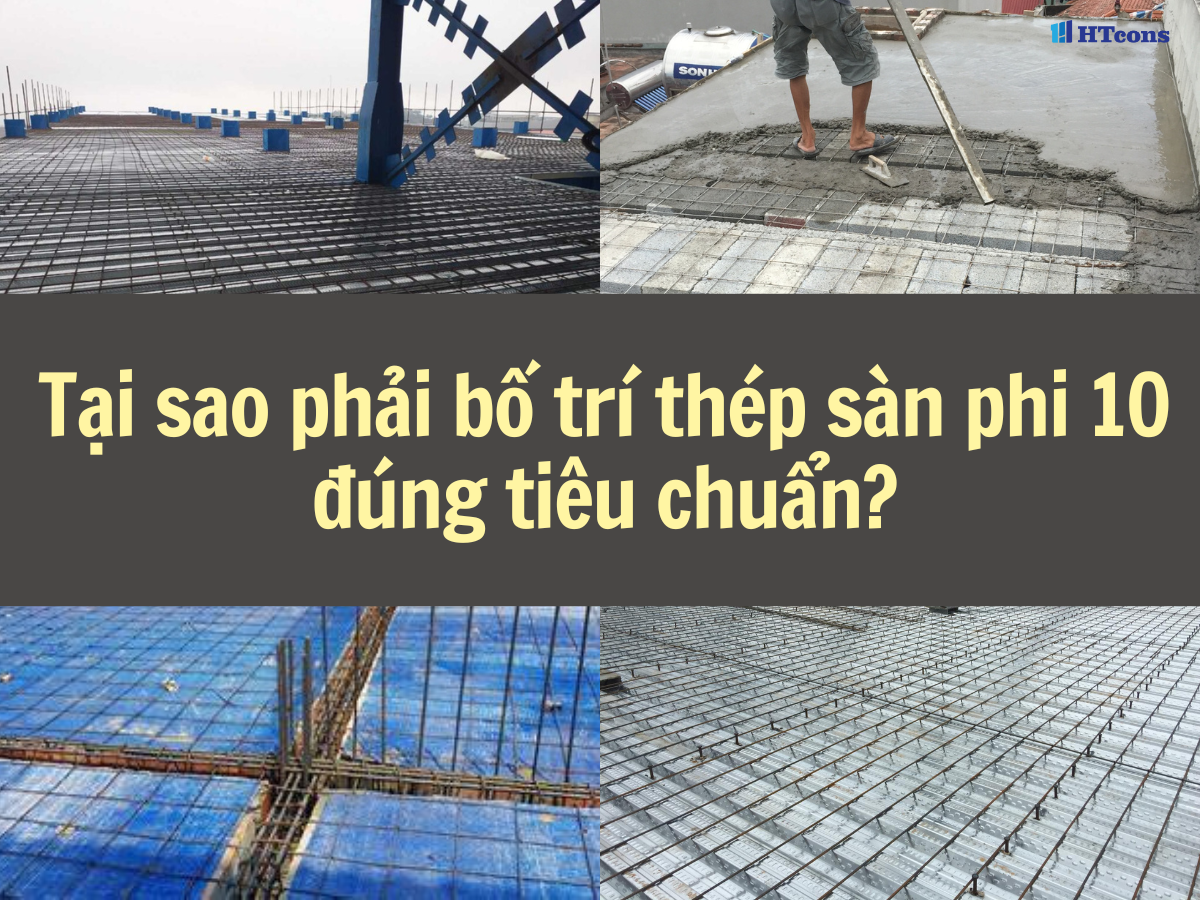 Tại sao phải bố trí thép sàn phi 10 đúng tiêu chuẩn?