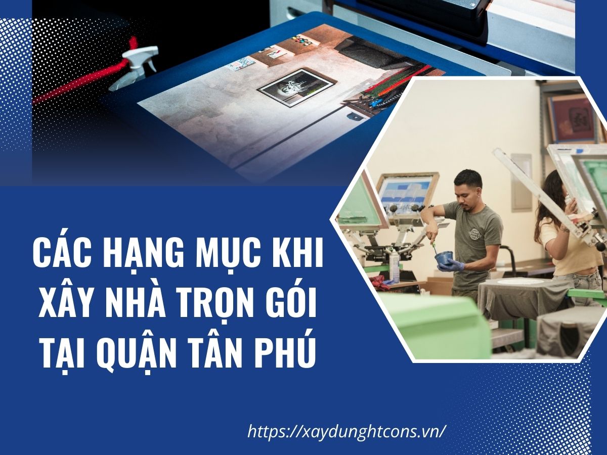 Các hạng mục khi xây nhà trọn gói tại quận Tân Phú HCM