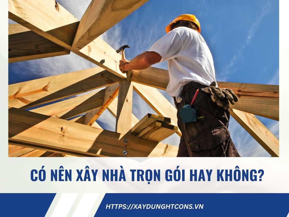 có nên xây nhà trọn gói hay không