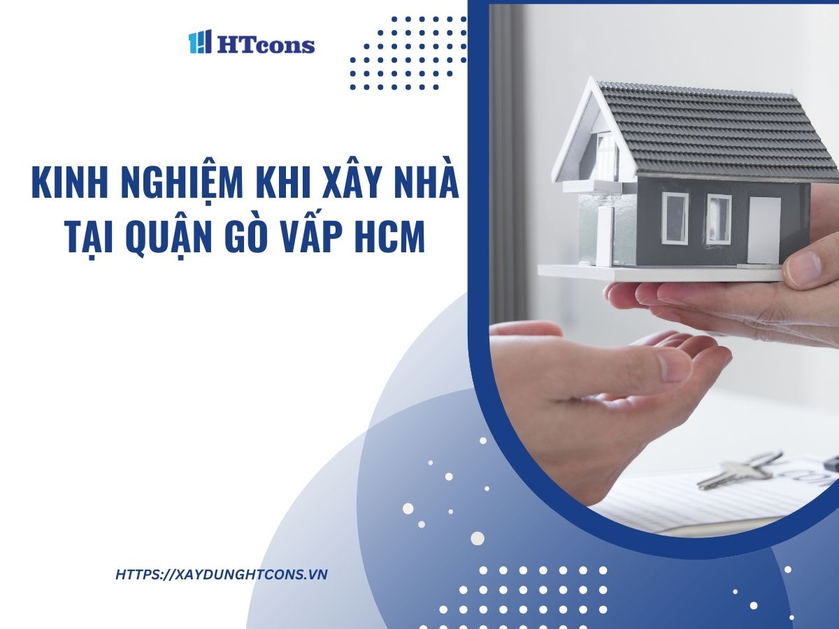 kinh nghiệm xây nhà trọn gói tại quận gò vấp