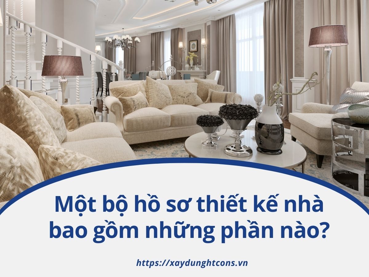 một bộ hồ sơ thiết kế nhà bao gồm những phần nào?