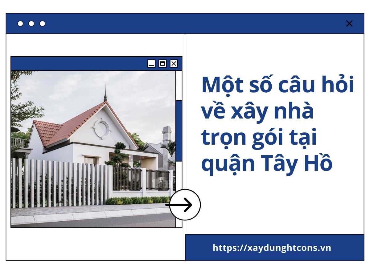 một số câu hỏi về xây nhà trọn gói tại quận tây hồ