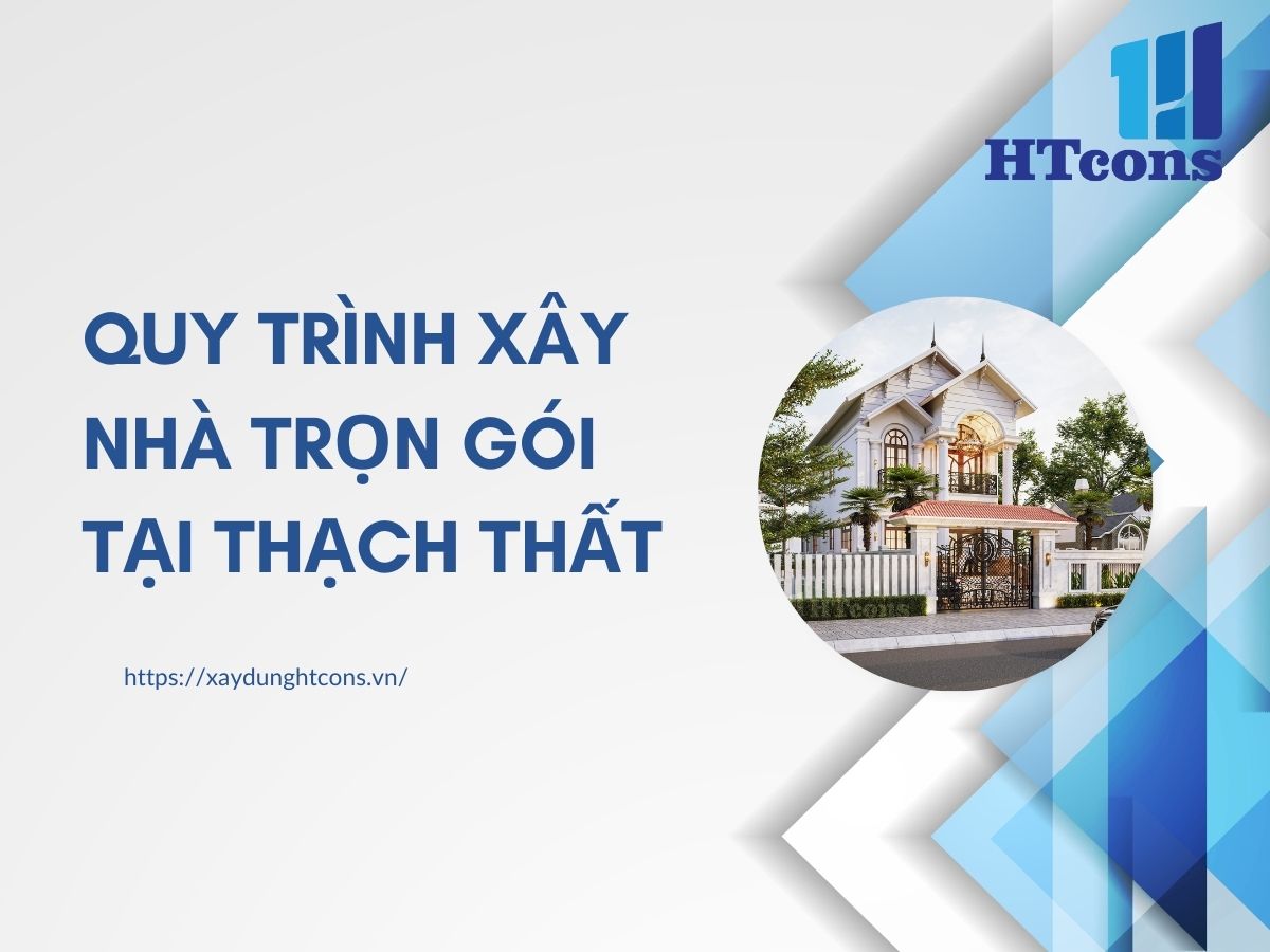 Quy trình xây nhà trọn gói tại Thạch Thất