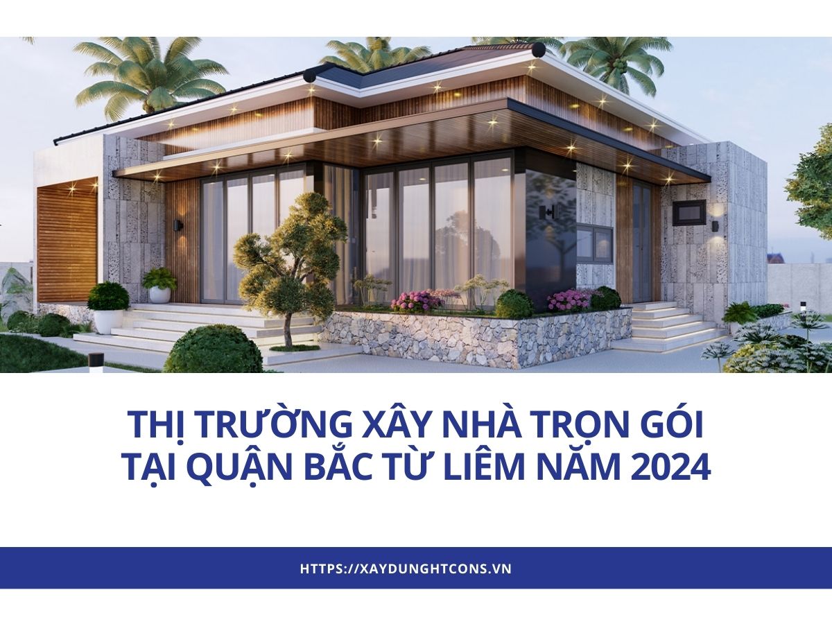 thị trường xây nhà trọn gói quận bắc từ liêm